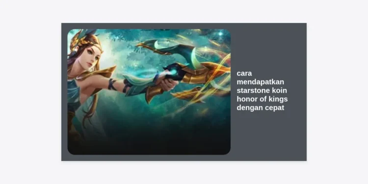 7+ Cara Mendapatkan Starstone Koin Honor of Kings dengan Cepat untuk Unlock Semua Hero