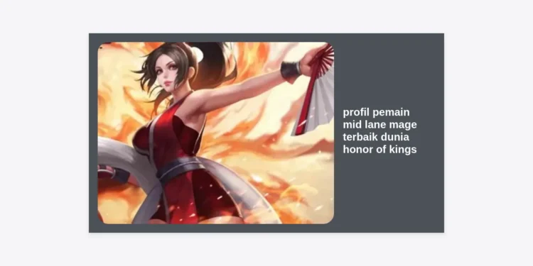 7 Profil Pemain Mid Lane Mage Terbaik Dunia Honor of Kings: Rahasia Pro Player Menang Terus