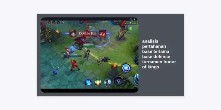 Analisis Pertahanan Base Terlama: Rahasia Base Defense Turnamen Honor of Kings (HOK) yang Tak Terkalahkan