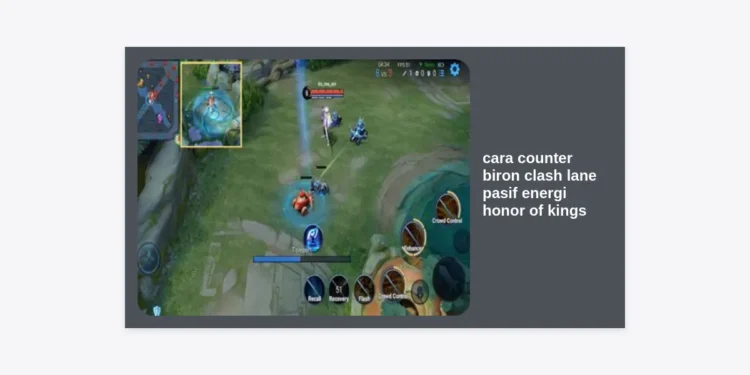 Cara Counter Biron Clash Lane Pasif Energi Honor of Kings: Strategi, Hero, dan Item Terlengkap