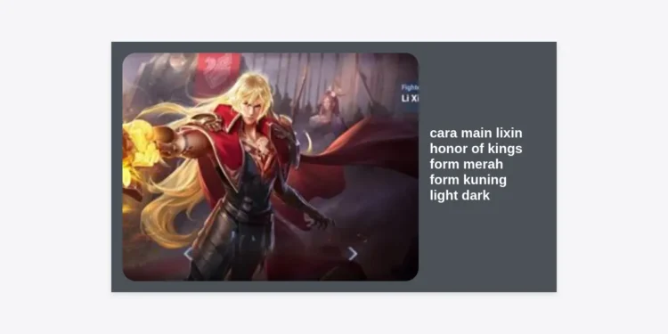 Cara Main Li Xin Honor of Kings Form Merah & Kuning (Light/Dark) Terlengkap