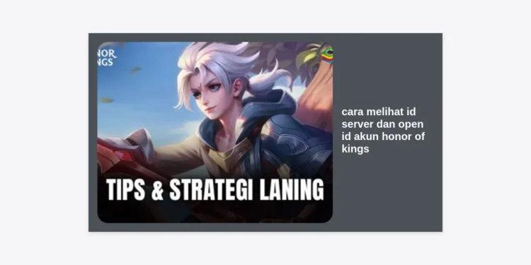 Cara Melihat ID Server dan Open ID Akun Honor of Kings: Panduan Lengkap & Mudah 2024