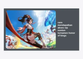 Cara Mendapatkan Akses VIP Nonton Turnamen Honor of Kings: Panduan Lengkap & Eksklusif 2024