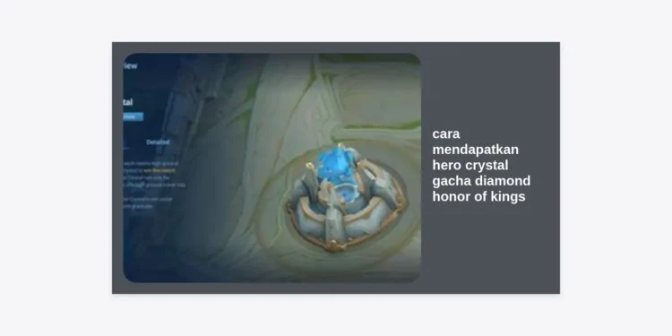 Cara Mendapatkan Hero Crystal Gacha Diamond Honor of Kings Terlengkap 2024