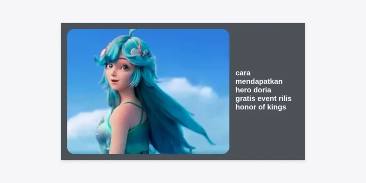 Cara Mendapatkan Hero Doria Gratis Event Rilis Honor of Kings: Panduan Lengkap & Strategi Pro