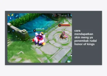 Cara Mendapatkan Skin Meng Ya Penembak Rudal Honor of Kings: Panduan Lengkap & Tips Pro