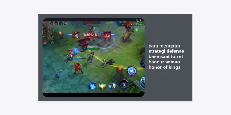 Cara Mengatur Strategi Defense Base Saat Turret Hancur Semua Honor of Kings: Panduan Lengkap Epic Comeback