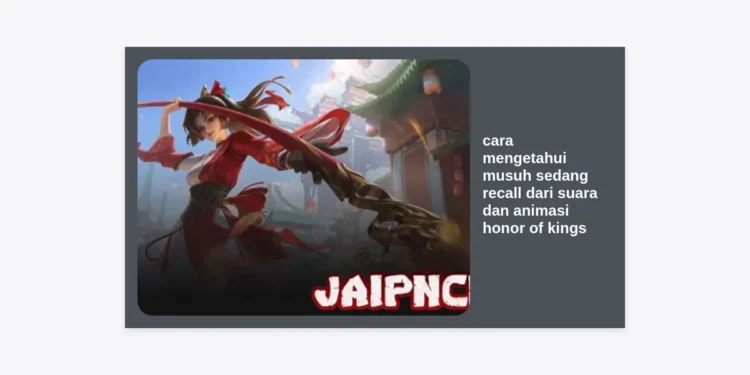 Cara Mengetahui Musuh Sedang Recall dari Suara dan Animasi Honor of Kings: Panduan Pro Player