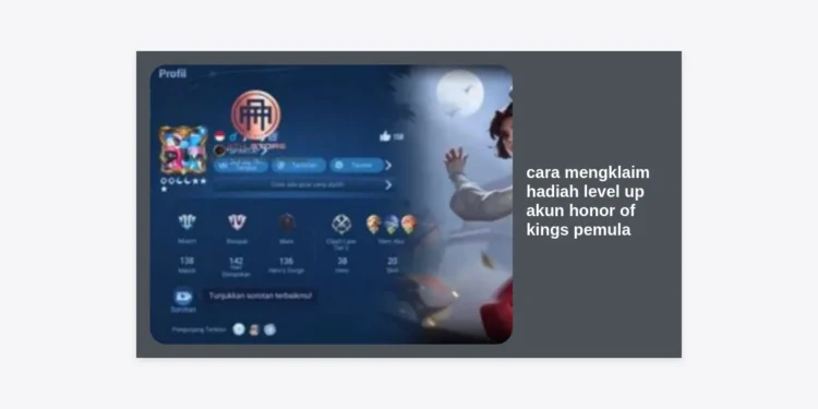 Cara Mengklaim Hadiah Level Up Akun Honor of Kings Pemula: Panduan Lengkap & Strategi Cepat Sultan