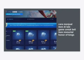 Cara Menjual Item di Late Game untuk Beli Item Immortal Honor of Kings: Panduan Pro Player
