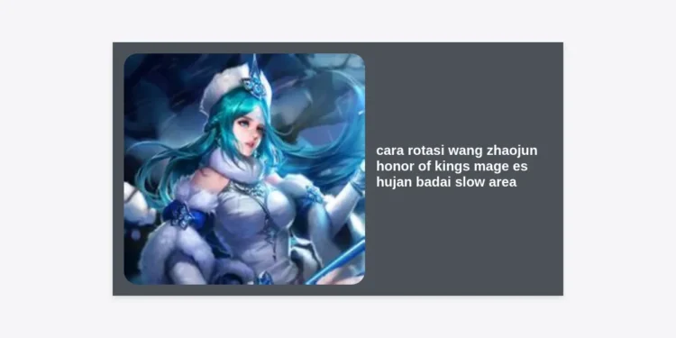 Cara Rotasi Wang Zhaojun Honor of Kings: Panduan Mage Es Hujan Badai Slow Area Terbaik