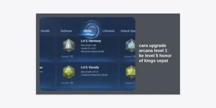 Cara Upgrade Arcana Level 1 ke Level 5 Honor of Kings Cepat: Panduan Lengkap 2024