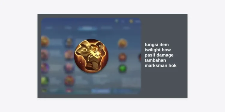Fungsi Item Twilight Bow: Panduan Pasif Damage Tambahan Marksman HOK Terlengkap