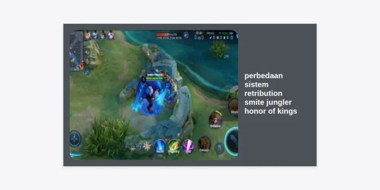 Memahami Perbedaan Sistem Retribution Smite Jungler Honor of Kings secara Mendalam