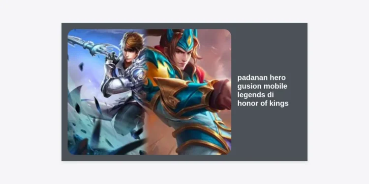 Padanan Hero Gusion Mobile Legends di Honor of Kings: Panduan Lengkap Transisi Skill