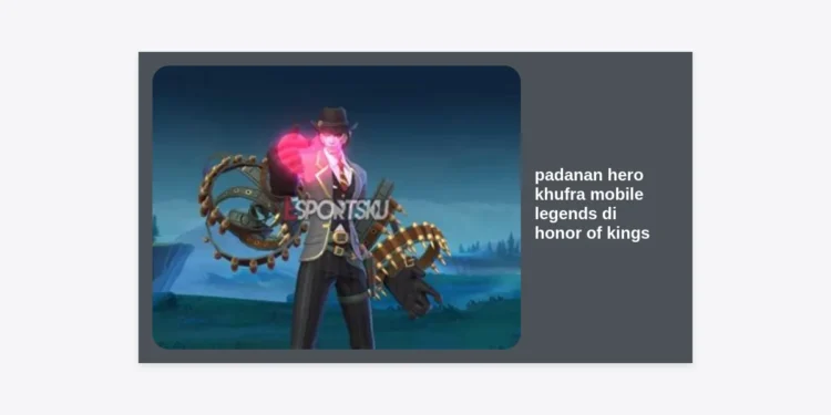 Padanan Hero Khufra Mobile Legends di Honor of Kings: Panduan Lengkap Transisi Tanker