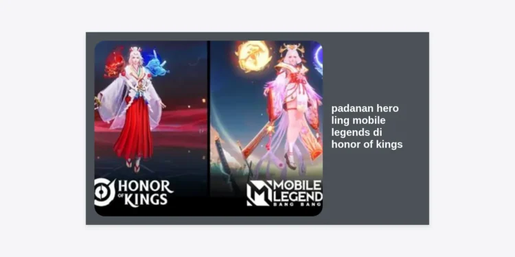 Padanan Hero Ling Mobile Legends di Honor of Kings: Panduan Lengkap Transisi Assassin!