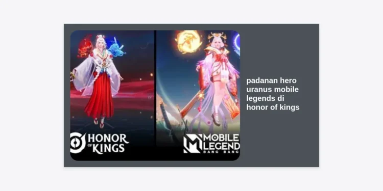 Padanan Hero Uranus Mobile Legends di Honor of Kings: Panduan Lengkap Hero Regen & Tank Terbaik