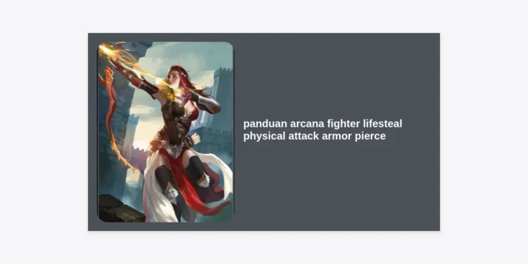 Panduan Arcana Fighter Lifesteal Physical Attack Armor Pierce Terlengkap Honor of Kings