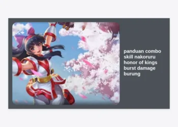 Panduan Combo Skill Nakoruru Honor of Kings: Cara Rahasia Burst Damage Burung Mamahaha