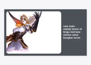 Panduan Lengkap Cara Main Milady Honor of Kings Mid Lane: Strategi Minion Robot Bongkar Turret Tanpa Ampun
