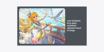 Panduan Lengkap: Cara Melawan Luna Dash Unlimited Ultimate Honor of Kings (HOK)