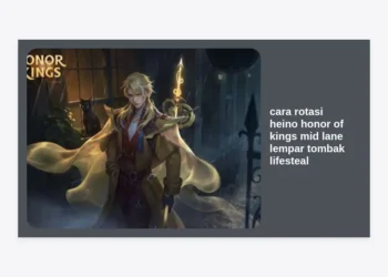 Panduan Lengkap Cara Rotasi Heino Honor of Kings Mid Lane Lempar Tombak Lifesteal Agar Tak Terkalahkan