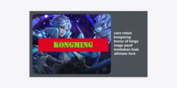 Panduan Lengkap Cara Rotasi Kongming Honor of Kings: Kuasai Pasif Tembakan Bola dan Ultimate Lock untuk Victory!