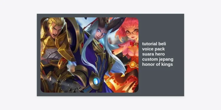 Panduan Lengkap Tutorial Beli Voice Pack Suara Hero Custom Jepang Honor of Kings (HOK)