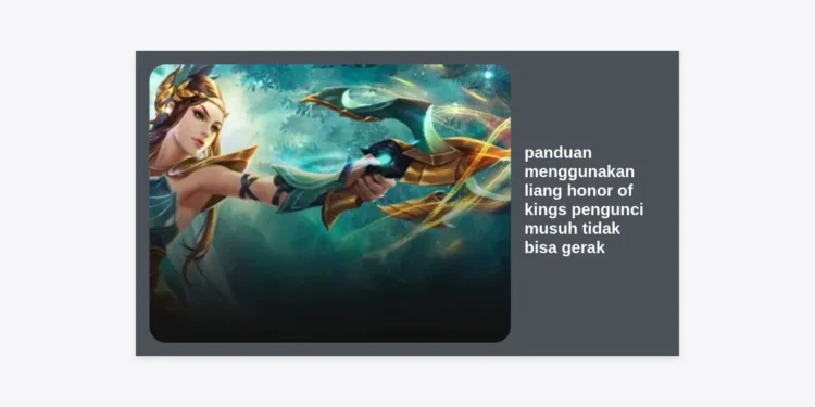 Panduan Menggunakan Liang Honor of Kings: Strategi Pengunci Musuh Tidak Bisa Gerak Paling Ampuh