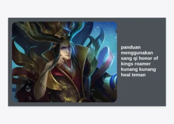 Panduan Menggunakan Sang Qi Honor of Kings: Raja Roamer Kunang-Kunang Heal Teman Terbaik