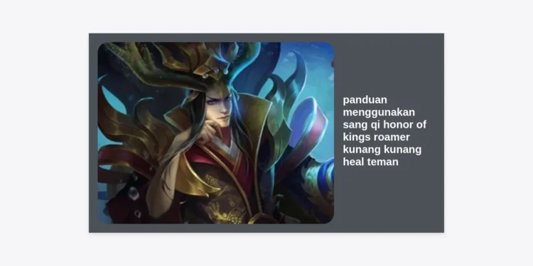 Panduan Menggunakan Sang Qi Honor of Kings: Raja Roamer Kunang-Kunang Heal Teman Terbaik