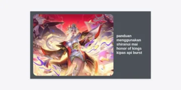 Panduan Menggunakan Shiranui Mai Honor of Kings Kipas Api Burst: Build, Combo, dan Strategi Pro