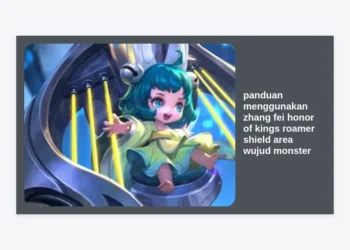 Panduan Menggunakan Zhang Fei Honor of Kings: Kuasai Roamer Shield Area dan Wujud Monster