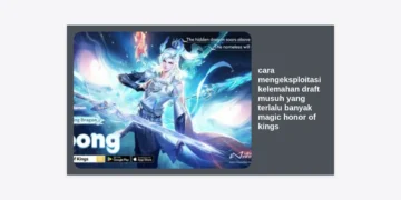 Panduan Pro: Cara Mengeksploitasi Kelemahan Draft Musuh yang Terlalu Banyak Magic Honor of Kings