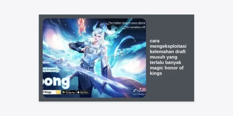 Panduan Pro: Cara Mengeksploitasi Kelemahan Draft Musuh yang Terlalu Banyak Magic Honor of Kings