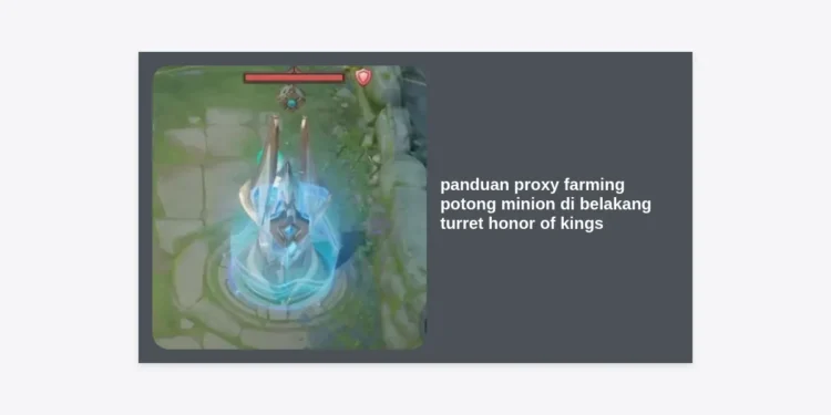 Panduan Proxy Farming: Cara Potong Minion di Belakang Turret Honor of Kings (HOK) Paling Lengkap