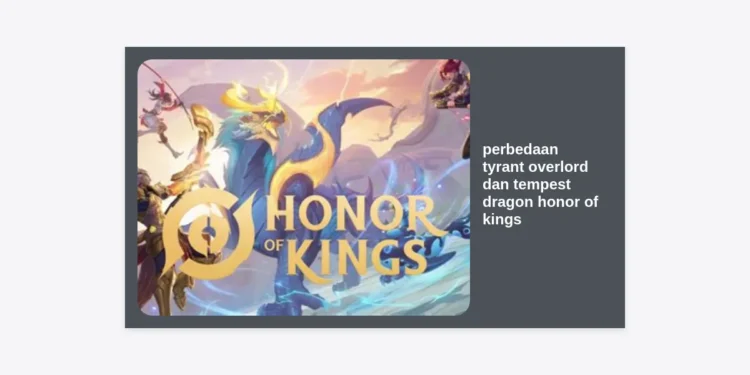 Panduan Strategi: Perbedaan Tyrant Overlord dan Tempest Dragon Honor of Kings
