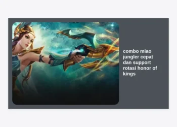 Rahasia Combo Miao Jungler Cepat dan Support Rotasi Honor of Kings: Panduan Dominasi Map!