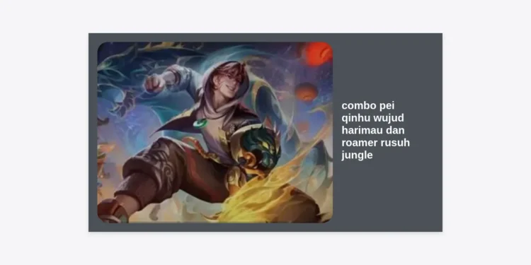 Rahasia Combo Pei Qinhu Wujud Harimau dan Roamer Rusuh Jungle: Panduan Dominasi Early Game Honor of Kings