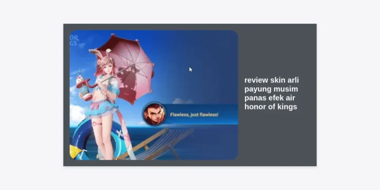 Review Skin Arli Payung Musim Panas Efek Air Honor of Kings: Visual Memukau & Gameplay Smooth