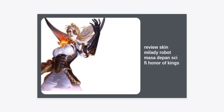 Review Skin Milady Robot Masa Depan Sci-Fi Honor of Kings: Estetika Canggih & Analisis Performa