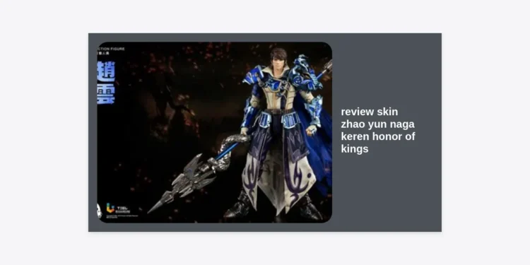 Review Skin Zhao Yun Naga Keren Honor of Kings: Efek Visual Naga Putih yang Legendaris