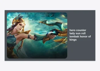 Strategi Ampuh: Hero Counter Lady Sun Roll Tembak Honor of Kings Paling Efektif