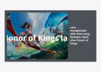 Tips Pro: Cara Menghindari Efek Slow yang Berlapis (Stack Slow) Honor of Kings Agar Pergerakan Tetap Gesit