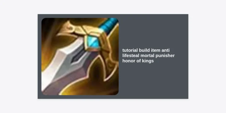 Tutorial Build Item Anti Lifesteal Mortal Punisher Honor of Kings: The Ultimate Guide to Countering Sustain