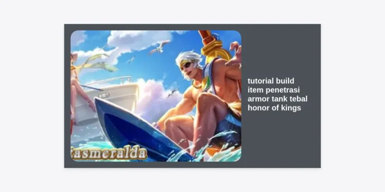 Tutorial Build Item Penetrasi Armor Tank Tebal Honor of Kings Terlengkap 2024