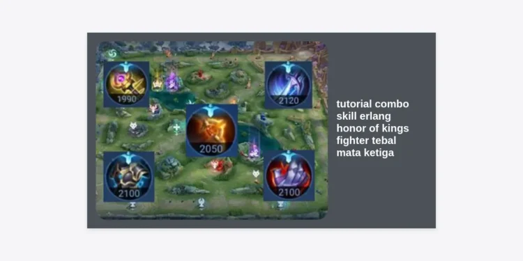 Tutorial Combo Skill Erlang Honor of Kings: Panduan Lengkap Fighter Tebal Mata Ketiga Auto Win!