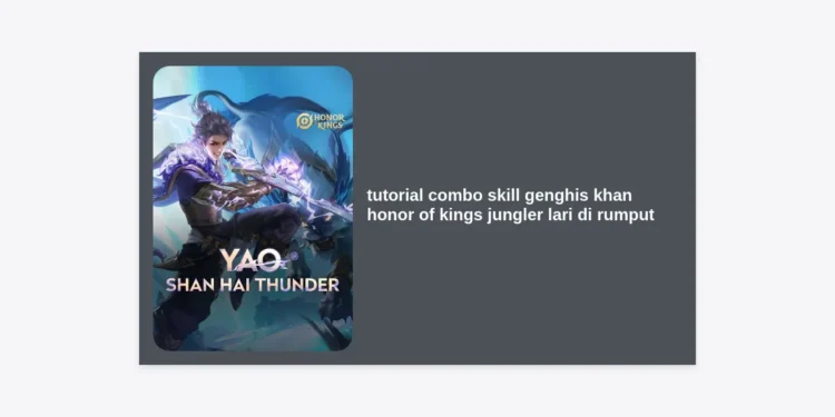 Tutorial Combo Skill Genghis Khan Honor of Kings Jungler Lari di Rumput: Panduan Lengkap Menjadi Marksman Jungler Tak Terkalahkan