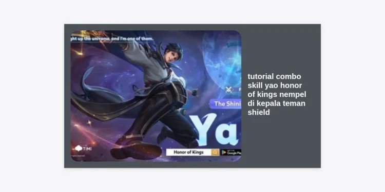 Tutorial Combo Skill Yao Honor of Kings: Cara Nempel di Kepala Teman dan Shield Tebal!